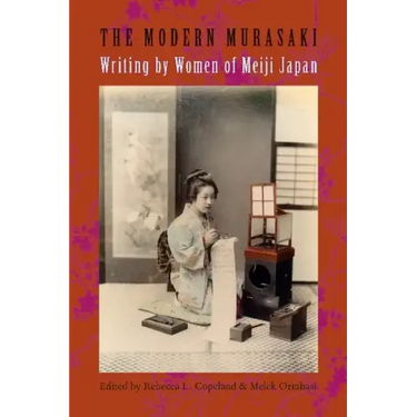 The Modern Murasaki: Writing by Women of Meiji Japan