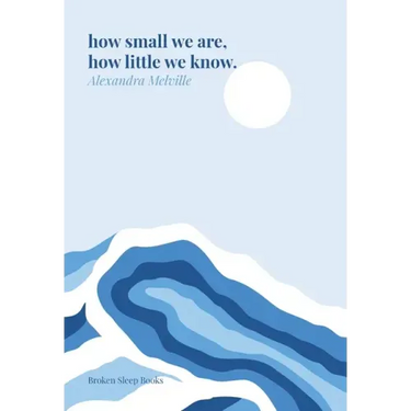 how small we are, how little we know.