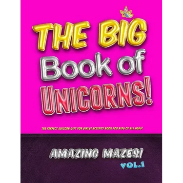 The Big Book of Unicorns! Amazing Mazes! Vol. 1: The Perfect Unicorn Gift for Girls! Activity Book for Kids of All Ages!