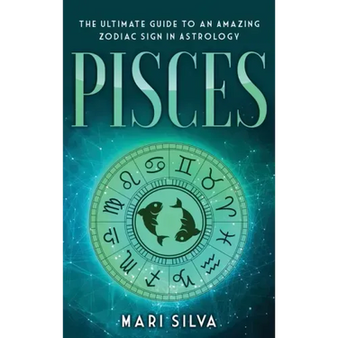 Pisces: The Ultimate Guide to an Amazing Zodiac Sign in Astrology