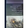 Centennial History Of The Village Of Ballston Spa: Including The Towns Of Ballston And Milton