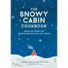 The Snowy Cabin Cookbook: Meals and Drinks for Adventurous Days and Cozy Nights
