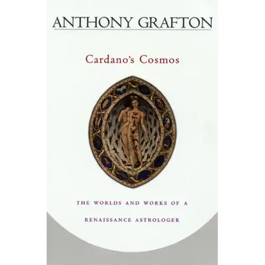 Cardano's Cosmos: The Worlds and Works of a Renaissance Astrologer