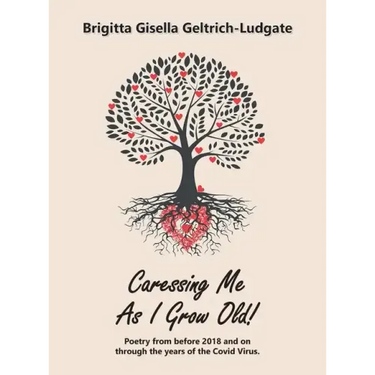 Caressing Me as I Grow Old!: Poetry from Before 2018 and on Through the Years of the Covid Virus.
