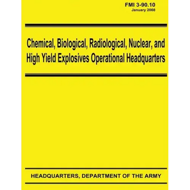 Chemical, Biological, Radiological, Nuclear, and High Yield Explosives Operational Headquarters (FMI 3-90.10)
