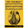 Of Course!: The Greatest Collection of Riddles & Brain Teasers For Expanding Your Mind