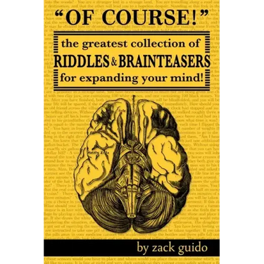 Of Course!: The Greatest Collection of Riddles & Brain Teasers For Expanding Your Mind