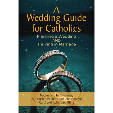 A Wedding Guide for Catholics: Planning a Wedding and Thriving in Marriage