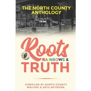 Roots, Rainbows & Truth: The North County Anthology