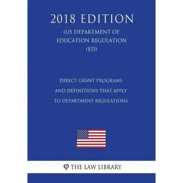 Direct Grant Programs and Definitions that Apply to Department Regulations (US Department of Education Regulation) (ED) (2018 Edition)