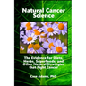 Natural Cancer Science: The Evidence for Diets, Herbs, Superfoods, and Other Natural Strategies that Fight Cancer