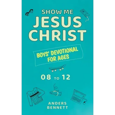 Show Me Jesus Christ: Boys' Devotional for Ages 08 to 12