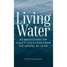Living Water: 40 Reflections on Jesus's Life and Love from the Gospel of John