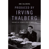 Produced by Irving Thalberg: Theory of Studio-Era Filmmaking