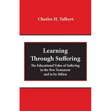 Learning Through Suffering: The Educational Value of Suffering in the New Testament and in Its Milieu