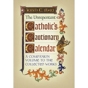 The Unrepentant Catholic's Cautionary Calendar: A Companion Volume to the Collected Works