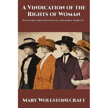 A Vindication of the Rights of Woman: With Strictures on Political and Moral Subjects