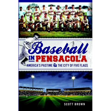 Baseball in Pensacola: America's Pastime & the City of Five Flags