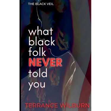 The Black Veil: What Black Folk Never Told You.