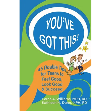 You've Got This!: 45 Doable Tips for Teens to Feel Good, Look Good & Succeed