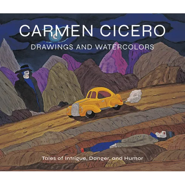 Carmen Cicero: Drawings and Watercolors: Tales of Intrigue, Danger, and Humor