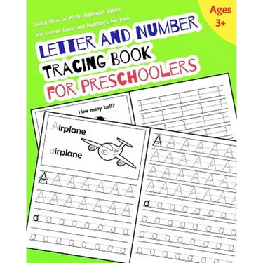 Letter and Number Tracing Book for Preschoolers: Learn How to Write Alphabet Upper and Lower Case and Numbers for Kids