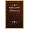 Spiritual Christianity Collected from the Theological Works of Emanuel Swedenborg