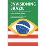 Envisioning Brazil: A Guide to Brazilian Studies in the United States