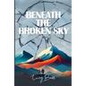 Beneath The Broken Sky