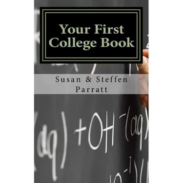 Your First College Book: A Parent's Guide To Helping Your Child Prepare For And Apply To College