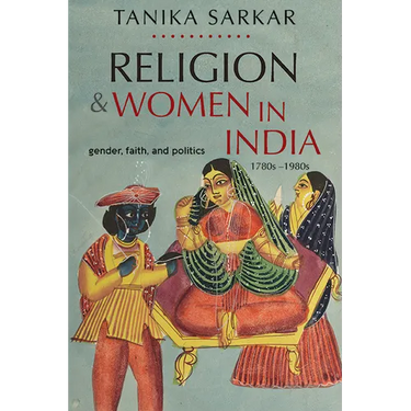 Religion and Women in India: Gender, Faith, and Politics, 1780s-1980s