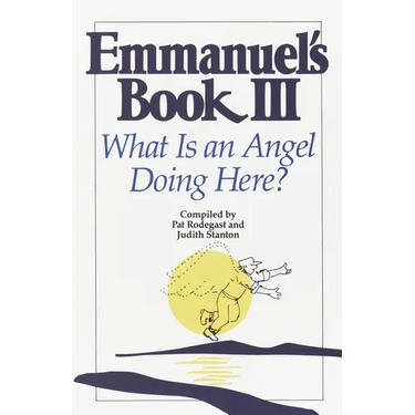 Emmanuel's Book III: What Is an Angel Doing Here?