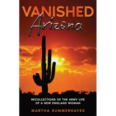 Vanished Arizona: Recollections of the Army Life of a New England Woman