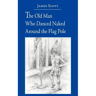 The Old Man Who Danced Naked Around the Flag Pole
