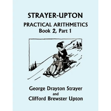 Strayer-Upton Practical Arithmetics BOOK 2, Part 1 (Yesterday's Classics)
