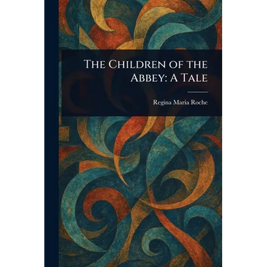 The Children of the Abbey: A Tale