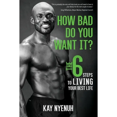 How Bad Do You Want It?: The 6 steps to living your best life