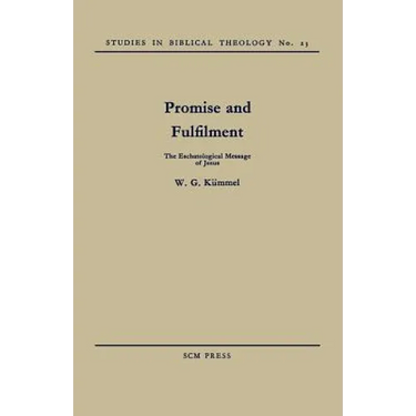 Promise and Fulfilment: The Eschatological Message of Jesus