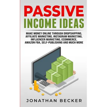 Passive Income Ideas: Make Money Online Through Dropshipping, Affiliate Marketing, Instagram Marketing, Influencer Marketing, Ecommerce, Amazon FBA, S