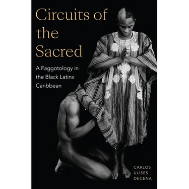 Circuits of the Sacred: A Faggotology in the Black Latinx Caribbean