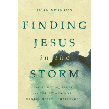 Finding Jesus in the Storm: The Spiritual Lives of Christians with Mental Health Challenges
