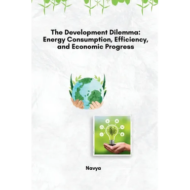 The Development Dilemma: Energy Consumption, Efficiency, and Economic Progress