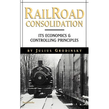 Reailroad Consolidation: Its Economics & Controlling Principles