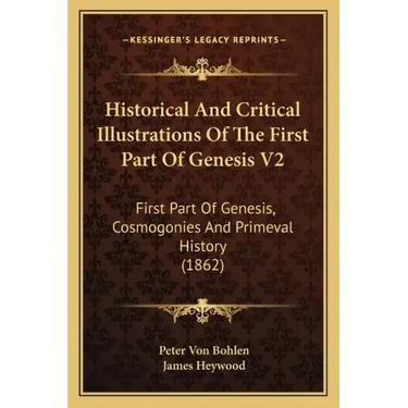 Historical And Critical Illustrations Of The First Part Of Genesis V2: First Part Of Genesis, Cosmogonies And Primeval History (1862)
