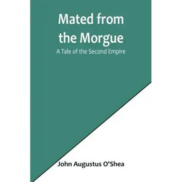Mated from the Morgue: A Tale of the Second Empire