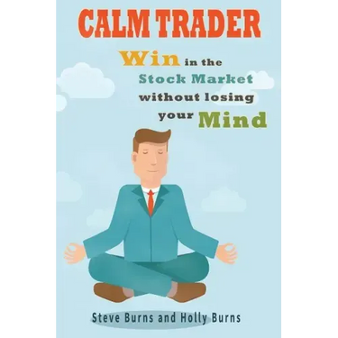 Calm Trader: Win in the Stock Market Without Losing Your Mind
