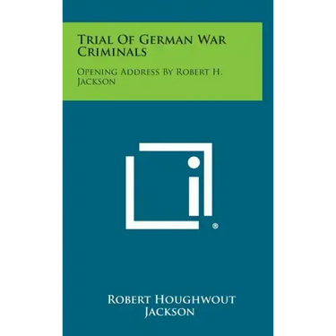 Trial of German War Criminals: Opening Address by Robert H. Jackson