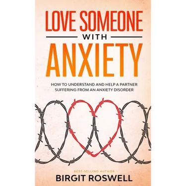 Love Someone With Anxiety: How To Understand and Help a Partner suffering from an Anxiety Disorder