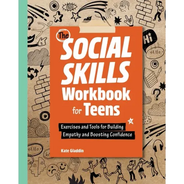 The Social Skills Workbook for Teens: Exercises and Tools for Building Empathy and Boosting Confidence