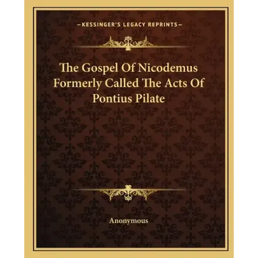 The Gospel Of Nicodemus Formerly Called The Acts Of Pontius Pilate